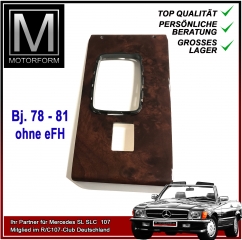 Wurzelholz-Blende Mercedes SL R107 1977-81 ohne eFH
